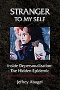 Stranger to My Self: Inside Depersonalization: The Hidden Epidemic