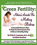 Green Fertility: Nature's Secrets For Making Babies: A Powerful Proven Plan To Help You Get Pregnant Fast & Have Healthier Babies!