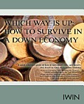 Which Way Is Up: How to Survive in a Down Economy: A Quick Reference Guide on How to Earn Quick Cash, Save Money, and Invest in Times o