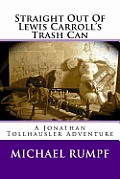 Straight Out Of Lewis Carroll's Trash Can: A Jonathan Tollhausler Adventure