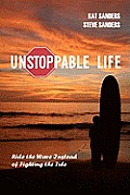 Unstoppable Life: Learn to Ride the Wave Instead of Fighting the Tide