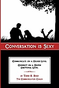 Conversation is Sexy: Communicate on a Higher Level, Connect on a Deeper Emotional Level