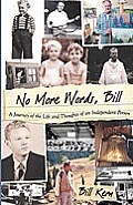 No More Words, Bill: A Journey of the Life and Thoughts of an Independent Person