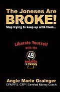 The Joneses Are Broke! Stop Trying to Keep Up With Them: Liberate Yourself with the 49 Secrets of Money
