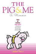 The Pig and Me: A Memoir
