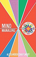 Mind Managing: Using Your Thoughts, Feelings, and Behaviors For Health and Self-Development