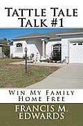 Tattle Tale Talk #1: Win My Family Home Free