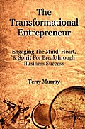 The Transformational Entrepreneur: Igniting The Mind, Heart, & Spirit For Breakthrough Business Success
