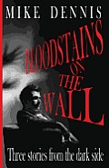 Bloodstains on the Wall: Three Stories from the Dark Side
