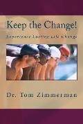 Keep the Change!: Experience Lasting Life Change
