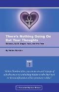 There's Nothing Going On But Your Thoughts - Book 1: Reconcile With Guilt, Anger, Fear and The Past