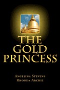 The Gold Princess: In a land beyond the Seven Seas, three powerful kingdoms reigned in peace until the greed of one man, the murder of a