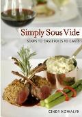 Simply Sous Vide: Soups to Casseroles to Cakes