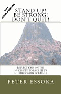 Stand Up! Be Strong! Don't Quit!: Reflections On How To Face Life's Hurdles With Courage
