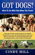 Got Dogs? What To Do With Fido When You Travel: Should you Bring Fido with you? Leave Fido at home with a pet sitter? Take Fido to a pet spa, dog ranc