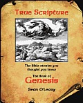 True Scripture: The Book of Genesis: The Bible Stories You Thought You Knew