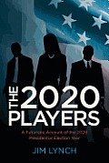 The Twenty-Twenty Players: A Futuristic Account of the 2020 Presidential Election Year
