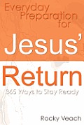 Everyday Preparation for Jesus' Return: 365 Ways to Get Ready for His Return
