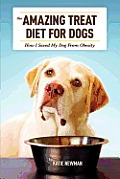 The Amazing Treat Diet for Dogs: How I Saved My Dog From Obesity