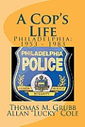 A Cop's Life: Philadelphia: 1953 - 1983