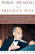 Public Speaking the Freeman Way: The Five Universal Laws of Public Speaking I Learned from the Legendary Dr. Thomas F. Freeman