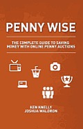 Penny Wise: The Complete Guide to Saving Money with Online Penny Auctions