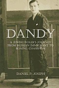Dandy: A Jewish Boxer's Journey From Russian Immigrant To Boxing Champion