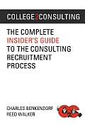 College2Consulting: The Complete Insider's Guide to the Consulting Recruitment Process