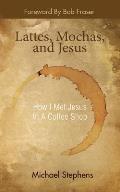 Lattes, Mochas, and Jesus