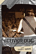 The Cover Dog: True Tales of Entertaining the Planet