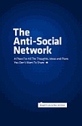 The Anti-Social Network: A Place For All The Thoughts, Ideas and Plans You Don't Want To Share