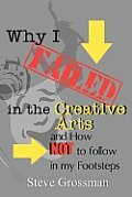 Why I FAILED in the Creative Arts: and How NOT to Follow in My Footsteps