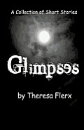 Glimpses: A Collection of Short Stories