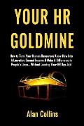 Your HR Goldmine: How to Turn Your Human Resources Know-How Into a Lucrative Second Income & Make A Difference in People's Lives...Witho
