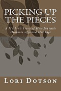 Picking up the Pieces: A Mother's Story of How Juvenile Diabetes Affected Her Life