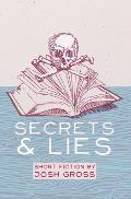 Secrets & Lies: Short Fiction by Josh Gross