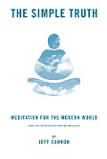 The Simple Truth: Meditation and Mindfulness for the Modern World.