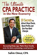 The Ultimate CPA Practice in the New Economy: 10 Secrets to Attract More Clients, Boost Profits and Live Your Ideal Lifestlye