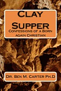 Clay Supper: Confessions of a Born again Christian