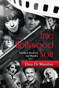 True Hollywood Noir Filmland Mysteries & Murders