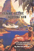Flight of the Setting Sun: The Life and Adventures of Captain Jake Martin