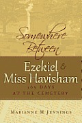 Somewhere Between Ezekiel and Miss Havisham: 365 Days at the Cemetery