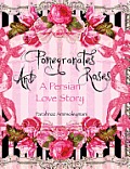 Pomegranates and Roses: A Persian Love Story