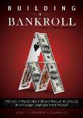 Building a Bankroll Full Ring Edition: Proven strategies for moving up in stakes playing no limit hold'em online.