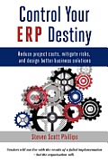 Control Your ERP Destiny: Reduce Project Costs, Mitigate Risks, and Design Better Business Solutions