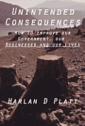 Unintended Consequences: How to Improve our Government, our Businesses, and our Lives