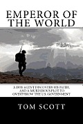Emperor of The World: A DHS Agent Discovers His Faith, and a Murderous Plot to Overthrow the U.S. Government