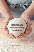 Handmade: How Eight Everyday People Became Artisan Food Entrepreneurs And Their Recipes For Success
