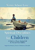Spiritual Disciplines for Children: A Guide to a Deeper Spiritual Life for You and Your Children