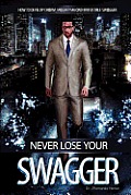 Never Lose Your Swagger: How To Become A Better Man
